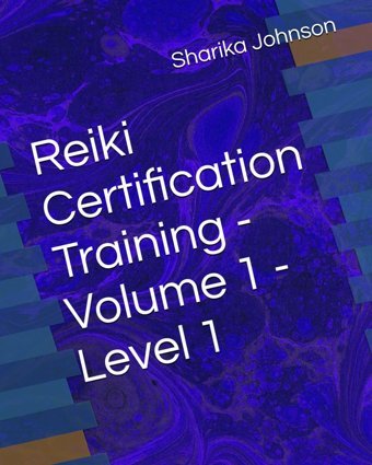 Reiki Certification Training - Volume 1 - Level 1