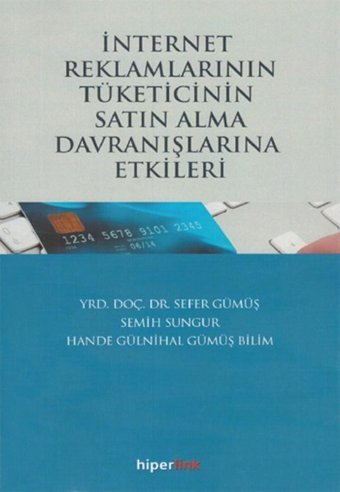İnternet Reklamlarının Tüketicinin Satın Alma Davranışlarına Etkileri Semih Sungur, Hande Gülnihal Gümüş Bilim, Sefer Gümüş Hiperlink