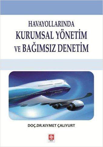 Havayollarında Kurumsal Yönetim ve Bağımsız Denetim Kıymet Çalıyurt Ekin Basım Yayın