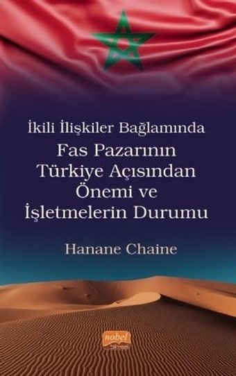 İkili İlişkiler Bağlamında Fas Pazarının Türkiye Açısından Önemi ve İşletmelerin Durumu Hanane Chaine Nobel Bilimsel Eserler
