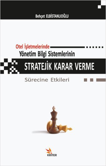 Otel İşletmelerinde Yönetim Bilgi Sistemlerinin Stratejik Karar Verme Sürecine Etkileri Behçet Elbistanlıoğlu Kriter