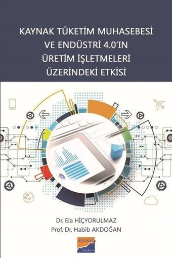 Kaynak Tüketim Muhasebesi ve Endüstri 4.0'ın Üretim İşletmeleri Üzerindeki Etkisi Ela Hiçyorulmaz Siyasal Kitabevi