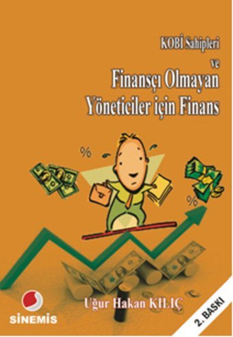 KOBİ Sahipleri ve Finansçı Olmayan Yönetiçiler İçin Finans Uğur Hakan Kılıç Sinemis Yayınları