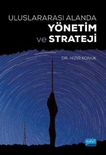 Uluslararası Alanda Yönetim ve Strateji Hızır Konuk Nobel Akademik Yayıncılık