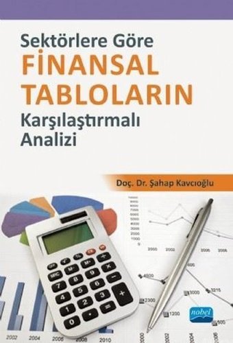 Sektörlere Göre Finansal Tabloların Karşılaştırmalı Analizi Şahap Kavcıoğlu Nobel Akademik Yayıncılık