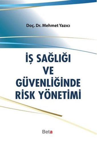 İş Sağlığı ve Güvenliğinde Risk Yönetimi Mehmet Yazıcı Beta Yayınları