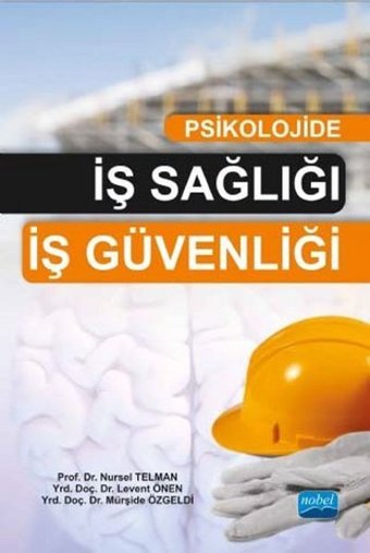 Psikolojide İş Sağlığı İş Güvenliği Nursel Telman, Mürşide Özgeldi, Levent Önen Nobel Akademik Yayıncılık