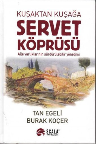 Kuşaktan Kuşağa Servet Köprüsü Tan Egeli, Burak Koçer Scala Yayıncılık