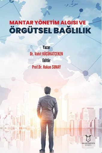 Mantar Yönetim Algısı ve Örgütsel Bağlılık Vahit Küçükatçeken Akademisyen Kitabevi