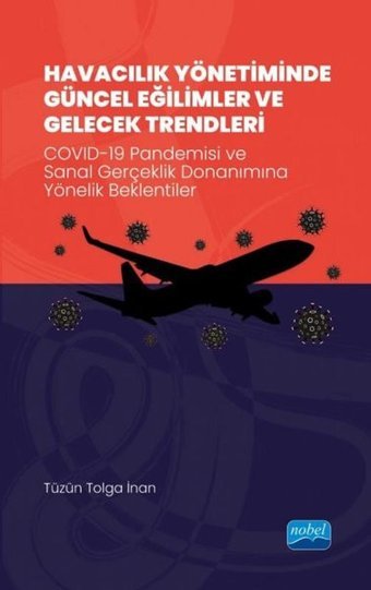 Havacılık Yönetiminde Güncel Eğilimler ve Gelecek Trendleri - Covid 19 Pandemisi ve Sanal Gerçeklik Tüzün Tolga İnan Nobel Akademik Yayıncılık
