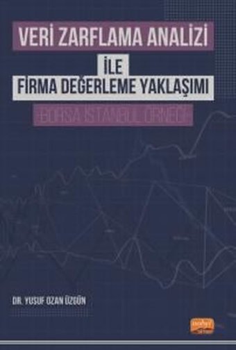 Veri Zarflama Analizi ile Firma Değerleme Yaklaşımı - Borsa İstanbul Örneği Yusuf Ozan Üzgün Nobel Bilimsel Eserler