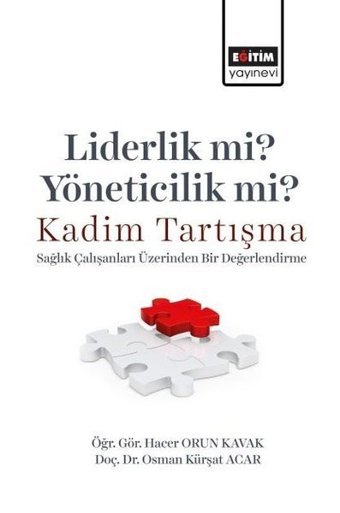 Liderlik mi? Yöneticilik mi? Kadim Tartışma - Sağlık Çalışanları Üzerinden Bir Değerlendirme Hacer Orun Kavak Eğitim Yayınevi