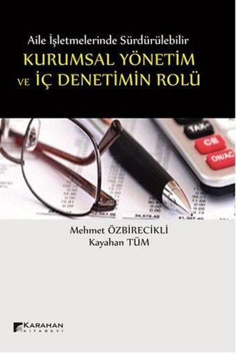 Aile İşletmelerinde Kurumsal Yönetim ve İç Denetimin Rolü Mehmet Özbirecikli, Kayahan Tüm Karahan Kitabevi