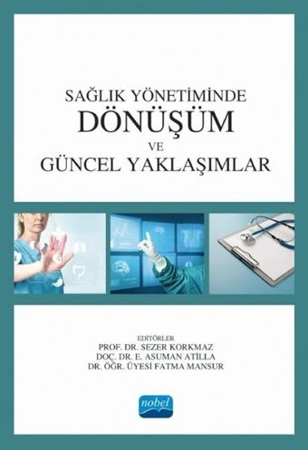 Sağlık Yönetiminde Dönüşüm ve Güncel Yaklaşımlar Kolektif Nobel Akademik Yayıncılık