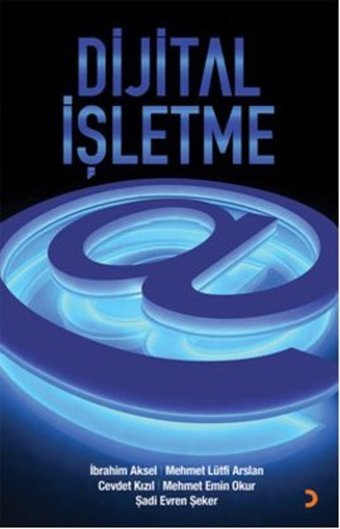 Dijital İşletme Mehmet Lütfi Arslan, İbrahim Aksel, Şadi Evren Şeker, Mehmet Emin Okur, Cevdet Kızıl Cinius