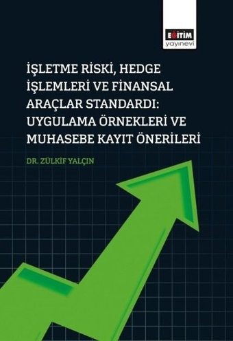 İşletme Riski Hedge İşlemleri ve Finansal Araçlar Standardı Uygulama Örnekleri ve Muhasebe Kayıt Önerileri Zülkif Yalçın Eğitim Yayınevi
