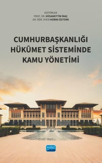 Cumhurbaşkanlığı Hükümet Sisteminde Kamu Yönetimi Kolektif Nobel Akademik Yayıncılık