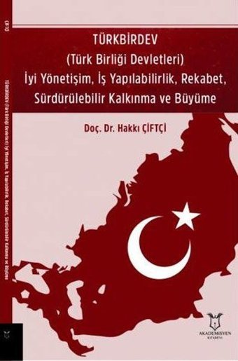 Türkbirdev - İyi Yönetişim İş Yapılabilirlik Rekabet Sürdürülebilir Kalkınma ve Büyüme Hakkı Çiftçi Akademisyen Kitabevi
