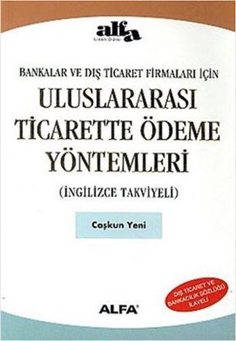 Uluslar Arası Ticarette Ödeme Yöntemleri (İngilizce Takviyeli) Coşkun Yeni Alfa Yayıncılık