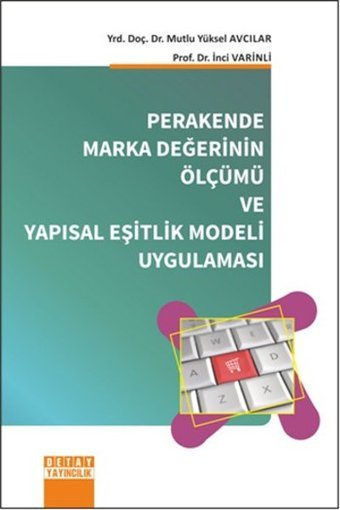 Perakende Marka Değerinin Ölçümü ve Yapısal Eşitlik Modeli Uygulaması İnci Varinli, Yüksel Avcılar Detay Yayıncılık
