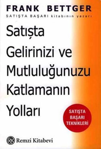 Satışta Gelirinizi ve Mutluluğunuzu Katlamanın Yolları Frank Bettger Remzi Kitabevi