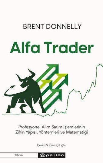 Alfa Trader: Profesyonel Alım Satım İşlemlerinin Zihin Yapısı Yöntemleri ve Matematiği Brent Donnelly Epsilon Yayınevi
