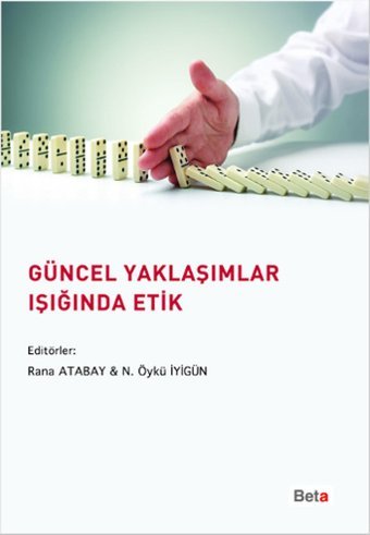 Güncel Yaklaşımlar Işığında Etik Öykü İyigün, Rana Atabay Beta Yayınları