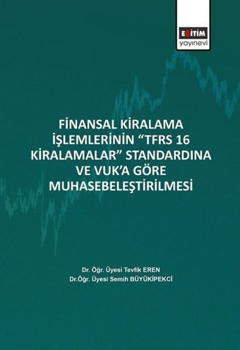 Finansal Kiralama İşlemlerinin TFRS 16 Kiralamalar Standardına ve Vuka Göre Muhasebeleştirilmesi Semih Büyükipekci Eğitim Yayınevi