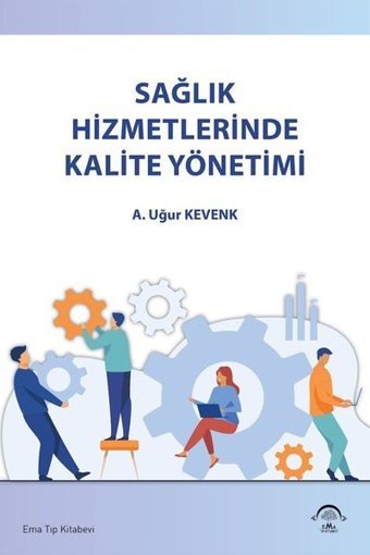 Sağlık Hizmetlerinde Kalite Yönetimi A. Uğur Kevenk Ema Tıp Kitabevi