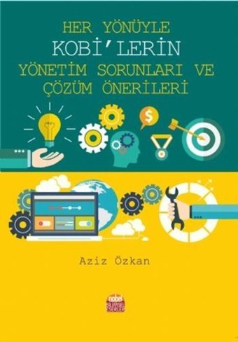 Her Yönüyle KOBİ'lerin Yönetim Sorunları ve Çözüm Önerileri Aziz Özkan Nobel Bilimsel Eserler