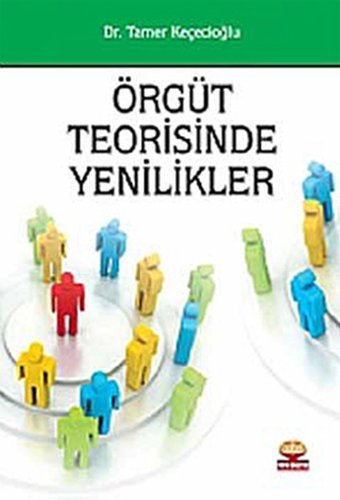 Örgüt Teorisinde Yenilikler Tamer Keçecioğlu Nobel Akademik Yayıncılık