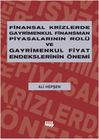 Finansal Krizlerde Gayrimenkul Finansman Piyasalarının Rolü ve Gayrimenkul Fiyat Endekslerinin Önemi Ali Hepşen Literatür Yayıncılık