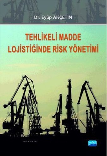 Tehlikeli Madde Lojistiğinde Risk Yönetimi Eyüp Akçetin Nobel Akademik Yayıncılık