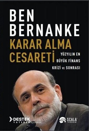 Karar Alma Cesareti - Yüzyılın En Büyük Finans Krizi ve Sonrası Ben Bernanke Scala Yayıncılık
