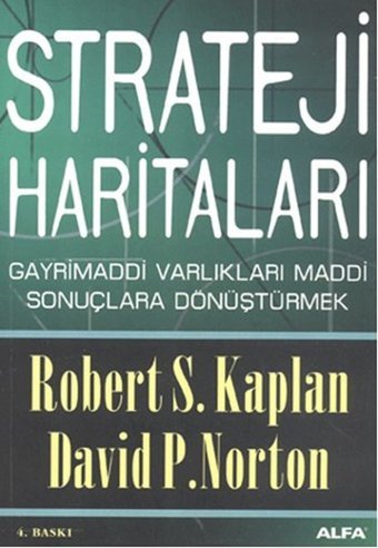Strateji Haritaları - Gayri Maddi Varlıkları Maddi Sonuçlara Dönüştürmek Robert S. Kaplan Alfa Yayıncılık