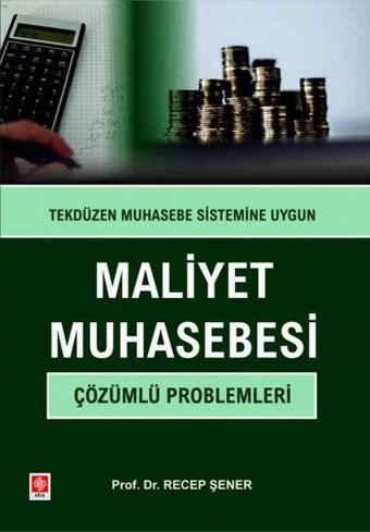 Maliyet Muhasebesi Çözümlü Problemleri-Tekdüzen Muhasebe Sitemine Uygun Recep Şener Ekin Basım Yayın