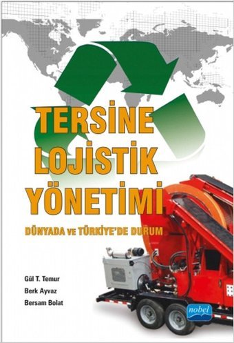 Tersine Lojistik Yönetimi - Dünyada ve Türkiyede Durum Berk Ayvaz, Bersam Bolat, Gül T. Temur Nobel Akademik Yayıncılık