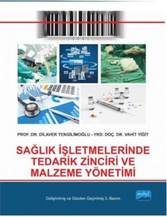 Sağlık İşletmelerinde Tedarik Zinciri ve Malzeme Yönetimi Dilaver Tengilimoğlu, Vahit Yiğit Nobel Akademik Yayıncılık
