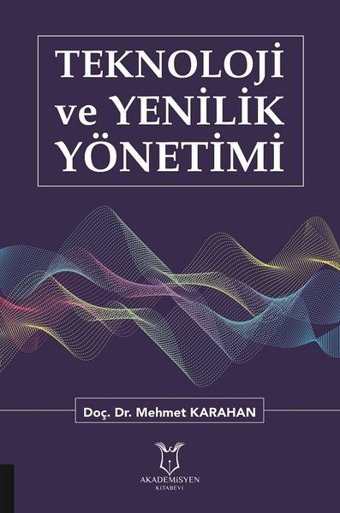 Teknoloji ve Yenilik Yönetimi Mehmet Karahan Akademisyen Kitabevi