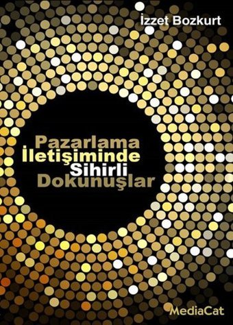 Pazarlama İletişiminde Sihirli Dokunuşlar İzzet Bozkurt MediaCat Yayıncılık