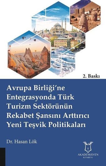 Avrupa Birliğine Entegrasyonda Türk Turizm Sektörünün Rekabet Şansını Arttırıcı Yeni Teşvik Politik Hasan Lök Akademisyen Kitabevi