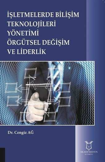 İşletmelerde Bilişim Teknolojileri Yönetimi Örgütsel Değişim ve Liderlik Cengiz Ağansoy Akademisyen Kitabevi