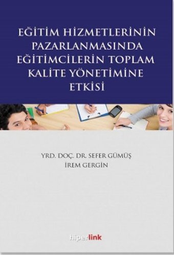 Eğitim Hizmetlerinin Pazarlamasında Eğitimcilerin Toplam Kalite Yönetimine Giriş Sefer Gümüş, İrem Gergin Hiperlink