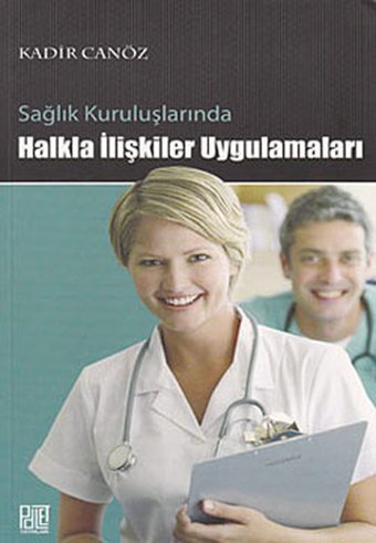 Sağlık Kuruluşlarında Halkla İlişkiler Uygulamaları Kadir Canöz Palet Yayınları