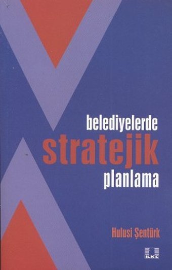 Belediyelerde Stratejik Planlama Hulusi Şentürk İlke Yayıncılık