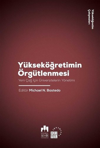 Yükseköğretim Örgütlenmesi-Yeni Çağ için Üniversitelerin Yönetimi-Yükseköğretim Çalışmaları 2 Kolektif Küre Yayınları