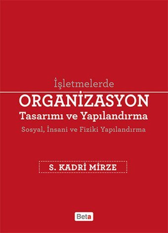 İşletmelerde Organizasyon Tasarımı ve Yapılandırma S. Kadri Mirze Beta Yayınları