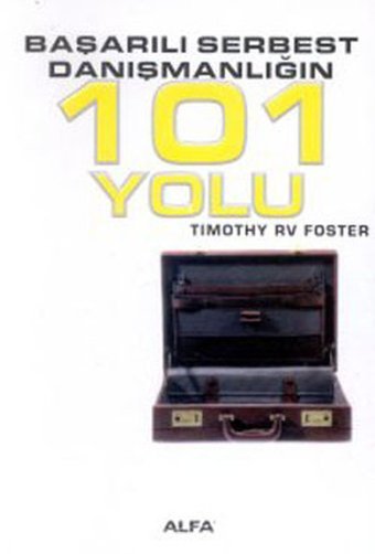Başarılı Serbest Danışmanlığın 101 Yolu Timothy R. V. Foster Alfa Yayıncılık