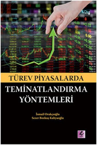 Türev Piyasalarda Teminatlarndırma Yöntemleri İsmail Orakçıoğlu Efil Yayınevi Yayınları