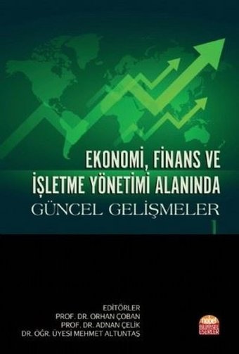 Ekonomi Finans ve İşletme Yönetimi Alanında Güncel Gelişmeler - 1 Kolektif Nobel Bilimsel Eserler